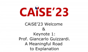 CAiSE’23 Welcome & Keynote 1 – Prof. Giancarlo Guizzardi. A Meaningful Road to Explanation
