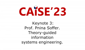 Keynote 3 – Prof. Pnina Soffer.  Theory-guided information systems engineering.